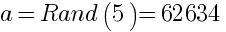 a=Rand(5)=62634