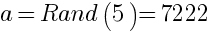 a=Rand(5)=7222